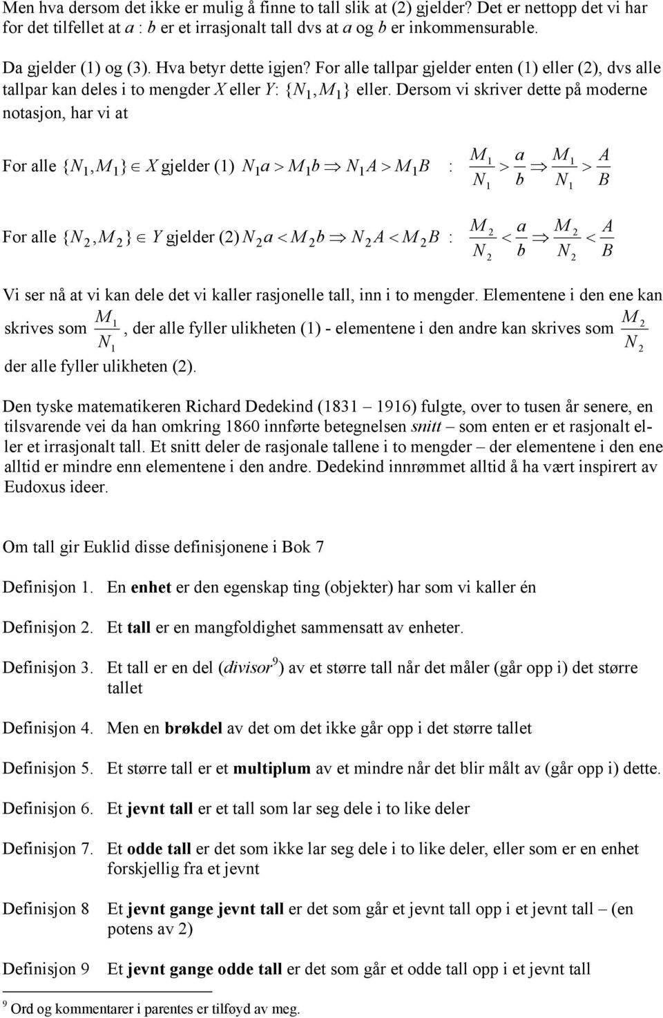 Desom vi skive dette å modee otasjo, ha vi at Fo alle N, } X gjelde () a > M b N A M B : { M N > M N > a b M N > A B Fo alle N, } Y gjelde () a < M b N A M B : { M N < M N < a b M N < A B Vi se å at