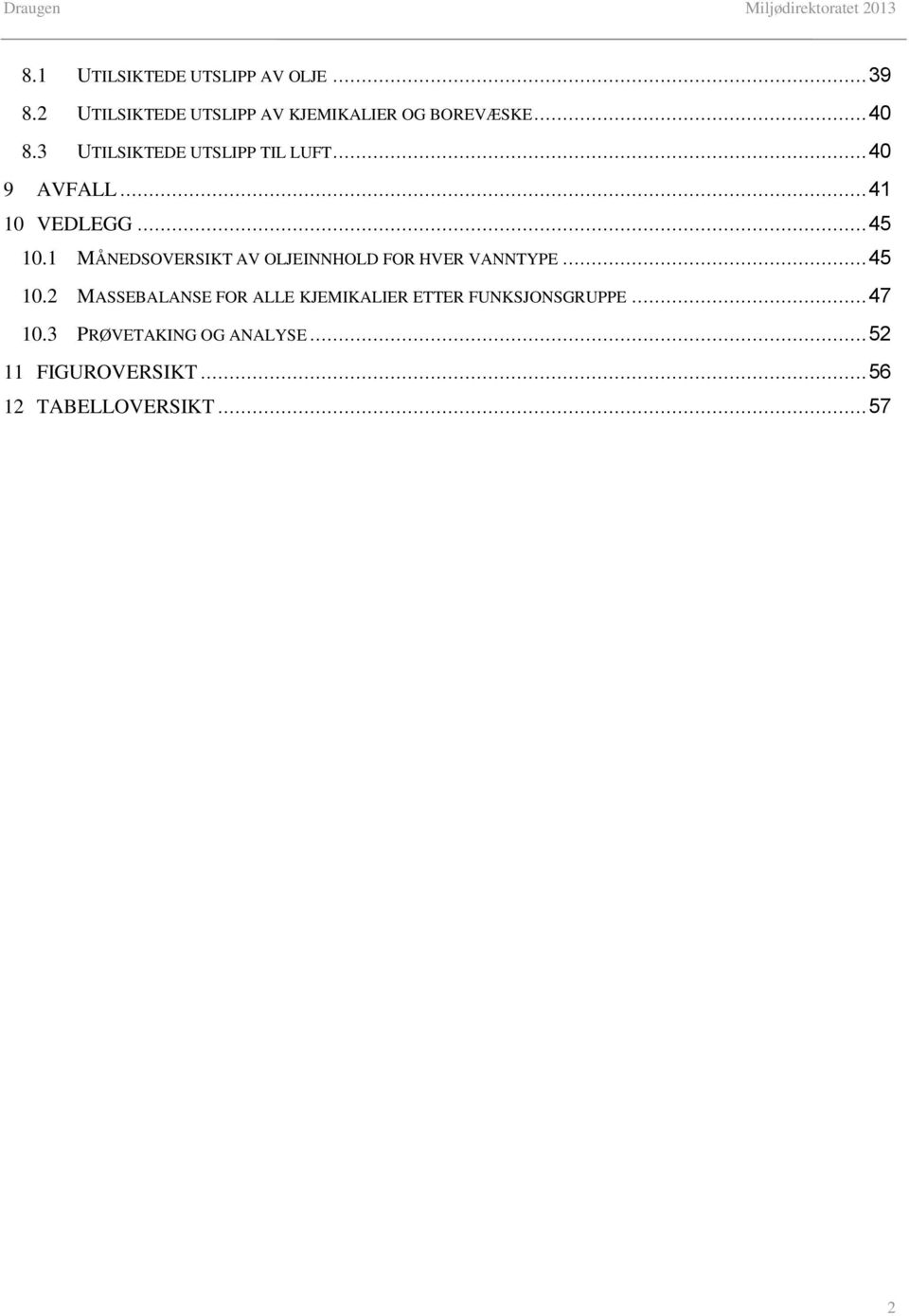 1 MÅNEDSOVERSIKT AV OLJEINNHOLD FOR HVER VANNTYPE... 45 10.