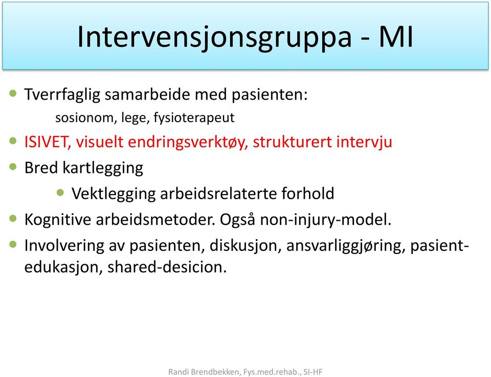 Vektlegging arbeidsrelaterte forhold Kognitive arbeidsmetoder. Også non-injury-model.