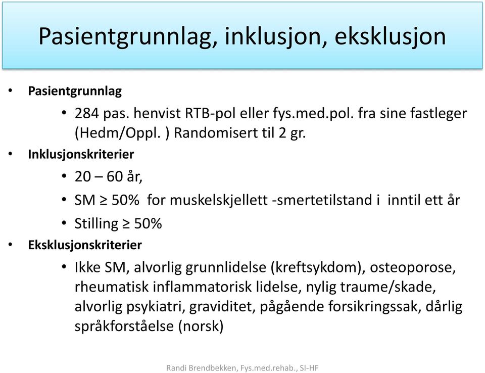 Inklusjonskriterier 20 60 år, SM 50% for muskelskjellett -smertetilstand i inntil ett år Stilling 50%