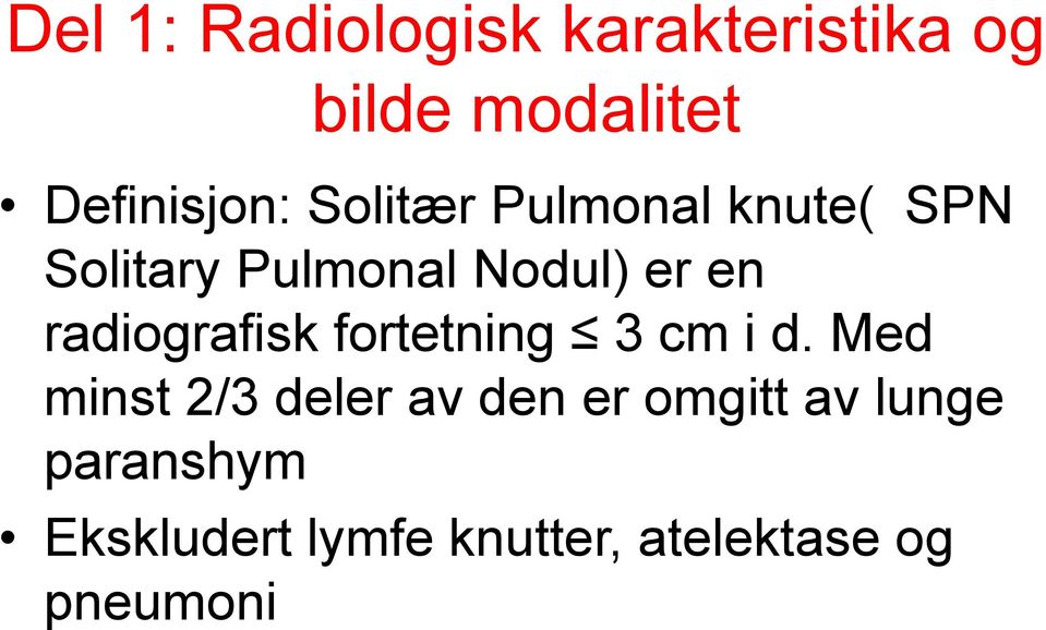 radiografisk fortetning 3 cm i d.