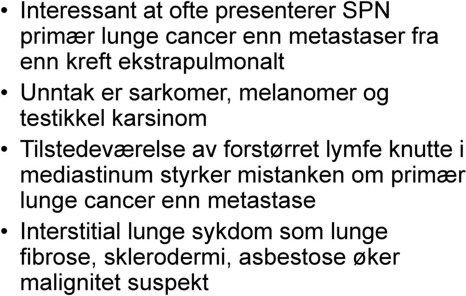 forstørret lymfe knutte i mediastinum styrker mistanken om primær lunge cancer enn