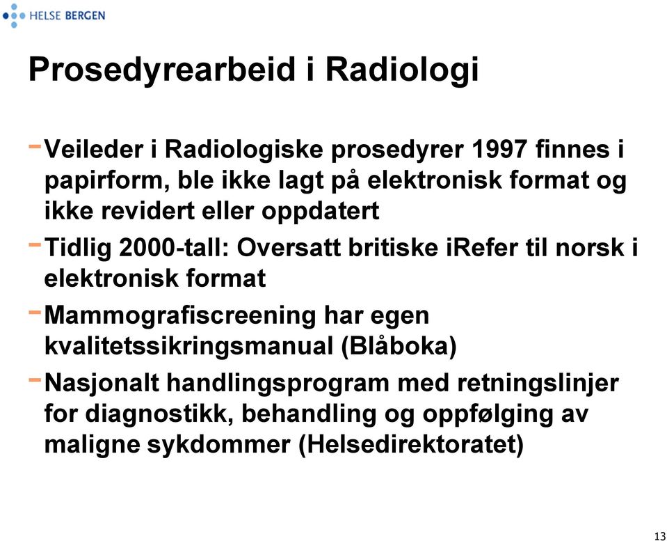 elektronisk format -Mammografiscreening har egen kvalitetssikringsmanual (Blåboka) -Nasjonalt