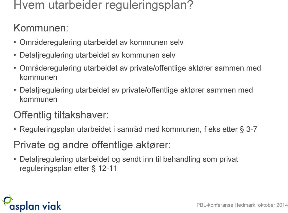 av private/offentlige aktører sammen med kommunen Detaljregulering utarbeidet av private/offentlige aktører sammen med kommunen