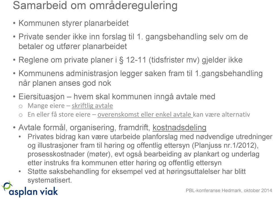 gangsbehandling når planen anses god nok Eiersituasjon hvem skal kommunen inngå avtale med o Mange eiere skriftlig avtale o En eller få store eiere overenskomst eller enkel avtale kan være alternativ