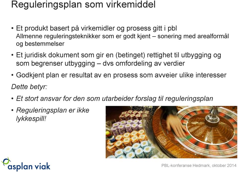 utbygging og som begrenser utbygging dvs omfordeling av verdier Godkjent plan er resultat av en prosess som avveier