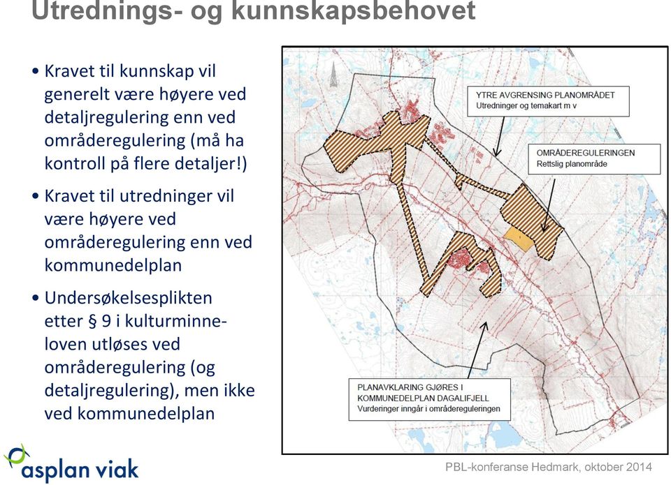 ) Kravet til utredninger vil være høyere ved områderegulering enn ved kommunedelplan