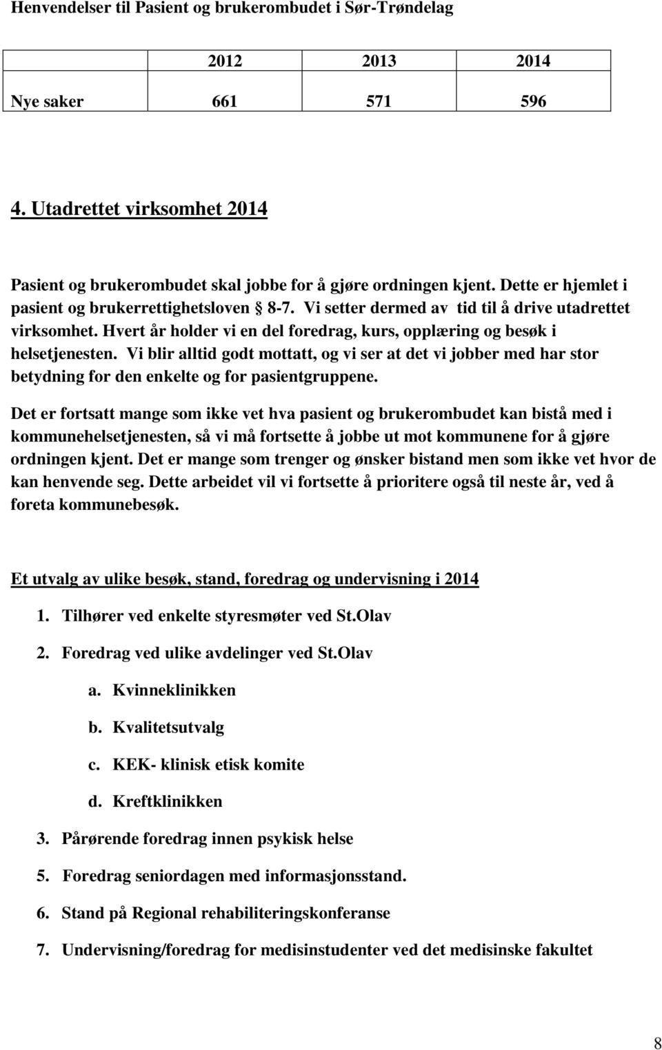 Vi blir alltid godt mottatt, og vi ser at det vi jobber med har stor betydning for den enkelte og for pasientgruppene.