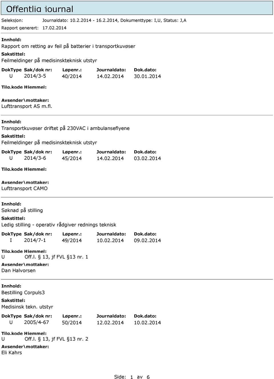 Transportkuvøser driftet på 230VAC i ambulanseflyene Feilmeldinger på medisinskteknisk utstyr 2014/3-6 45/2014 Lufttransport CAMO Søknad på stilling