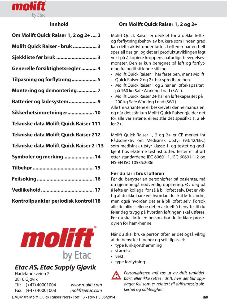 12 Tekniske Personløfteren data er Molift kun ment Quick til å skulle Raiser benyttes 2+.13 av kvalifisert personale. Symboler og merking.