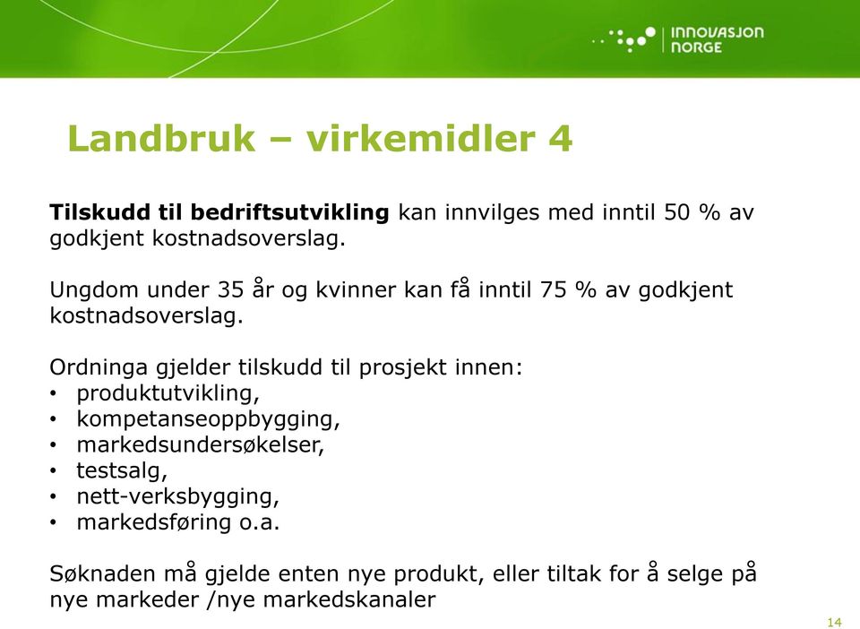 Ordninga gjelder tilskudd til prosjekt innen: produktutvikling, kompetanseoppbygging, markedsundersøkelser,