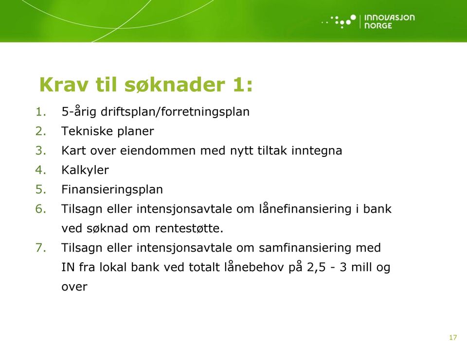 Tilsagn eller intensjonsavtale om lånefinansiering i bank ved søknad om rentestøtte. 7.