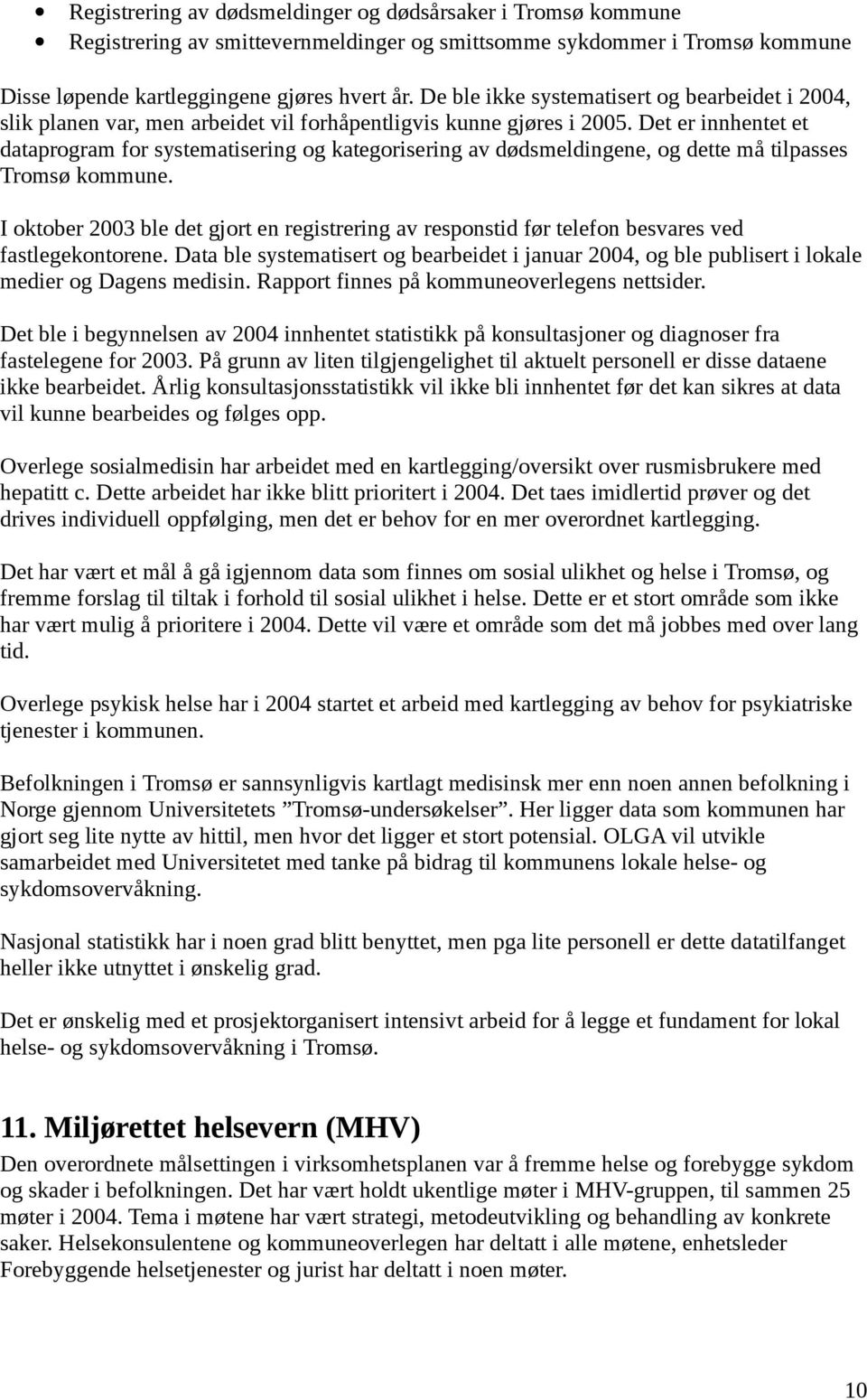 Det er innhentet et dataprogram for systematisering og kategorisering av dødsmeldingene, og dette må tilpasses Tromsø kommune.