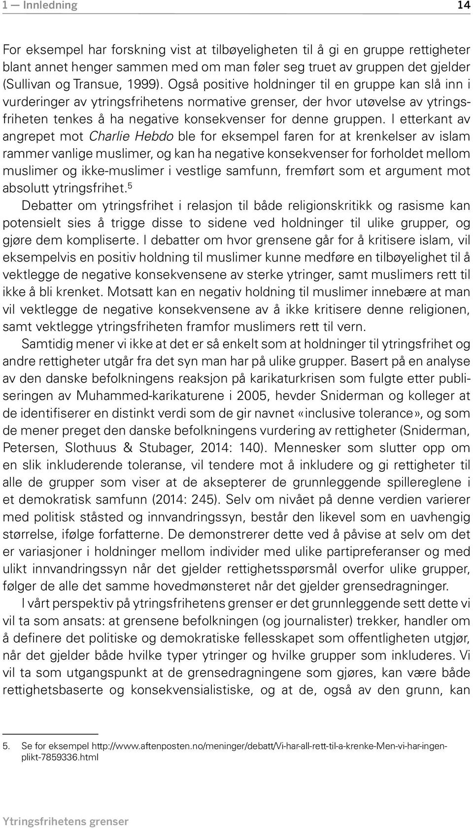 I etterkant av angrepet mot Charlie Hebdo ble for eksempel faren for at krenkelser av islam rammer vanlige muslimer, og kan ha negative konsekvenser for forholdet mellom muslimer og ikke-muslimer i