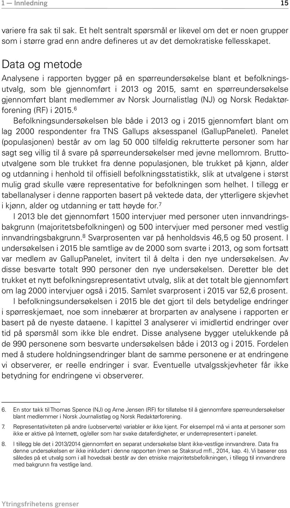 Journalistlag (NJ) og Norsk Redaktørforening (RF) i 2015. 6 Befolkningsundersøkelsen ble både i 2013 og i 2015 gjennomført blant om lag 2000 respondenter fra TNS Gallups aksesspanel (GallupPanelet).