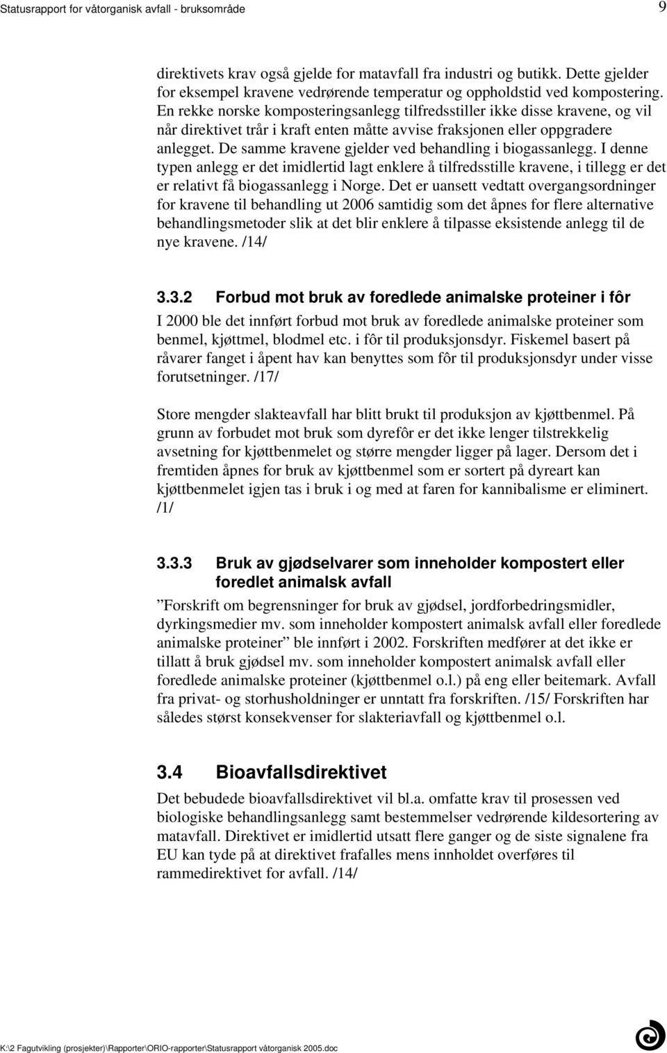 gjelder ved behandling i biogassanlegg I denne typen anlegg er det imidlertid lagt enklere å tilfredsstille kravene, i tillegg er det er relati vt få biogassanlegg i Norge Det er uansett vedtatt