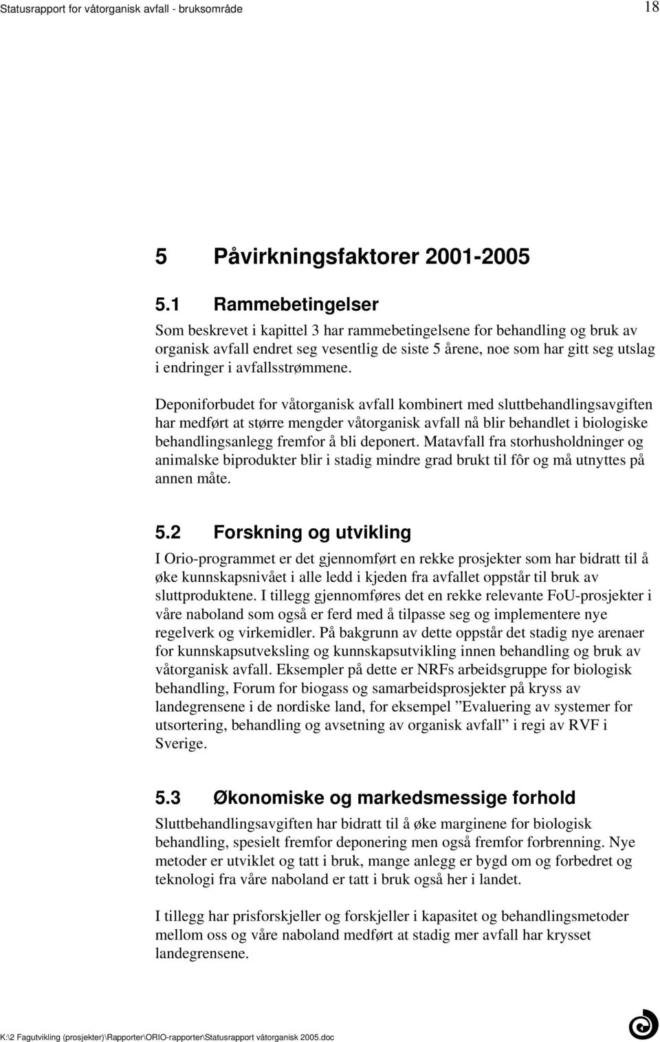 mengder våtorganisk avfall nå blir behandlet i biologiske behandlingsanlegg fremfor å bli deponert Matavfall fra storhusholdninger og animalske biprodukter blir i stadig mindre grad brukt til fôr og