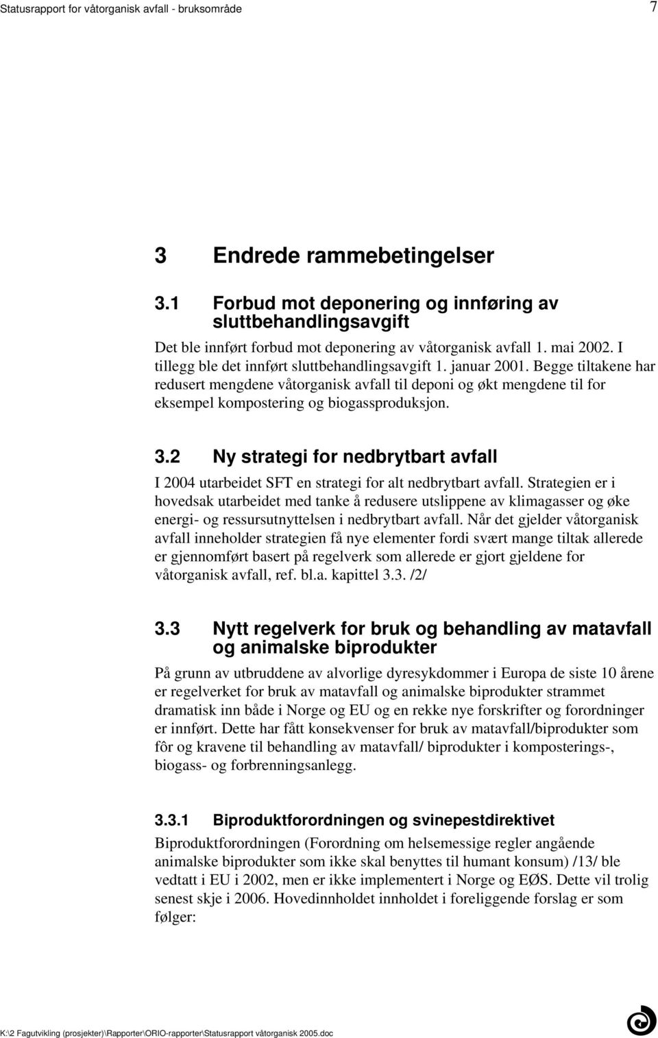 biogassproduksjon 32 Ny strategi for nedbrytbart avfall I 2004 utarbeidet SFT en strategi for alt nedbrytbart avfall Strategien er i hovedsak utarbeidet med tanke å redusere utslippene av klimagasser