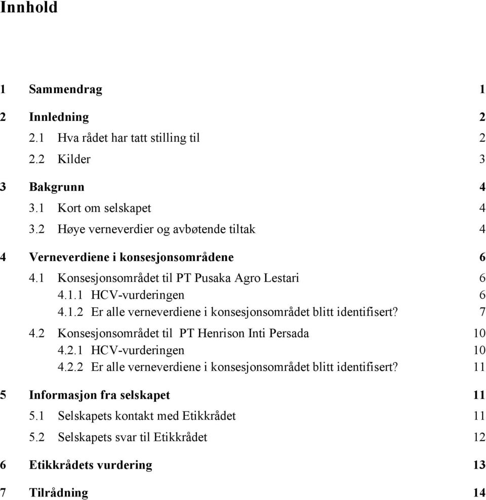 7 4.2 Konsesjonsområdet til PT Henrison Inti Persada 10 4.2.1 HCV-vurderingen 10 4.2.2 Er alle verneverdiene i konsesjonsområdet blitt identifisert?