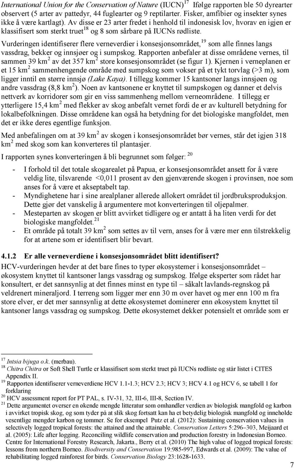 Av disse er 23 arter fredet i henhold til indonesisk lov, hvorav en igjen er klassifisert som sterkt truet 18 og 8 som sårbare på IUCNs rødliste.