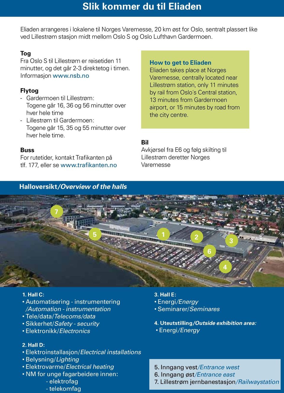 no Flytog - Gardermoen til Lillestrøm: Togene går 16, 36 og 56 minutter over hver hele time - Lillestrøm til Gardermoen: Togene går 15, 35 og 55 minutter over hver hele time.