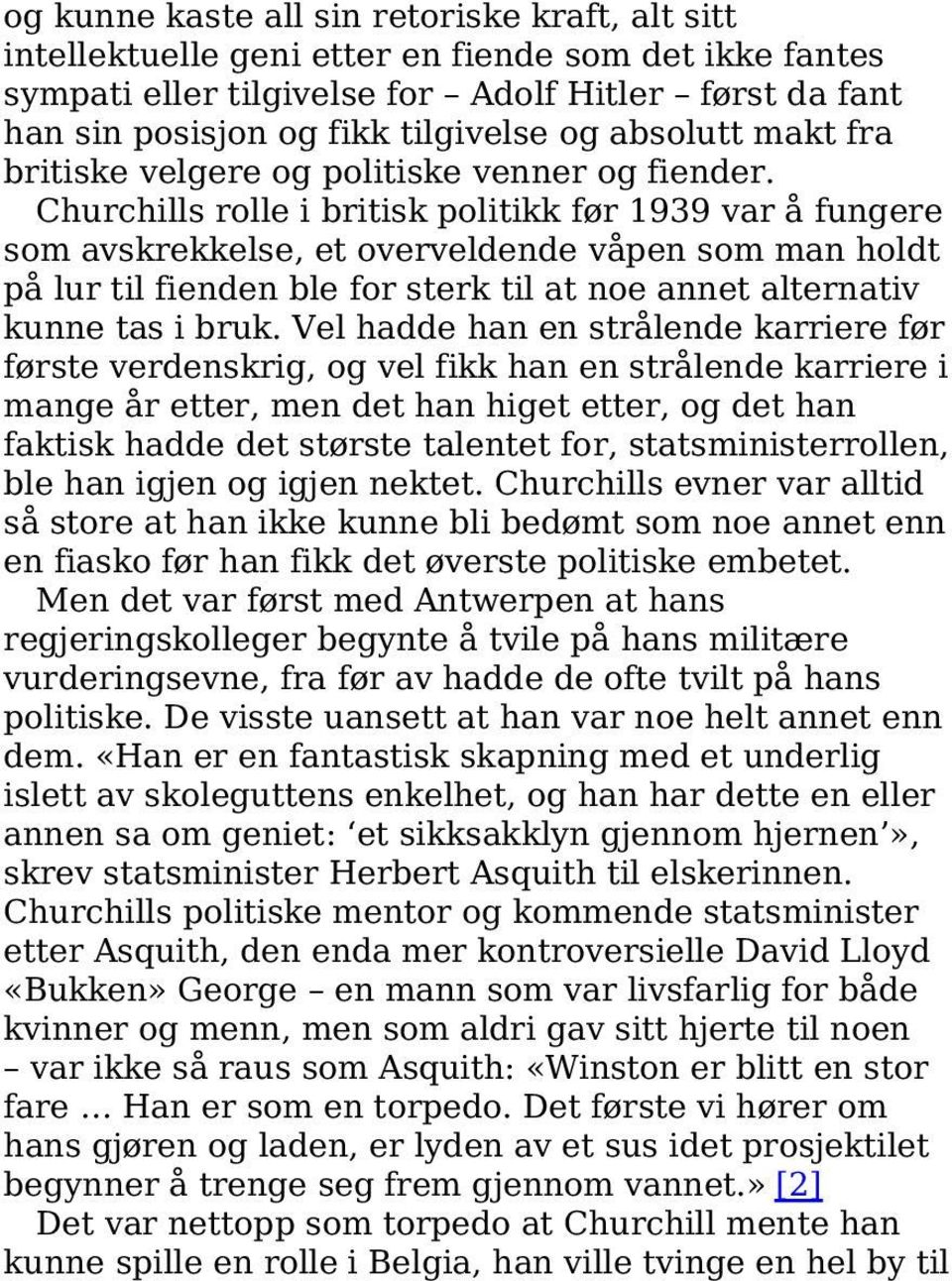 Churchills rolle i britisk politikk før 1939 var å fungere som avskrekkelse, et overveldende våpen som man holdt på lur til fienden ble for sterk til at noe annet alternativ kunne tas i bruk.