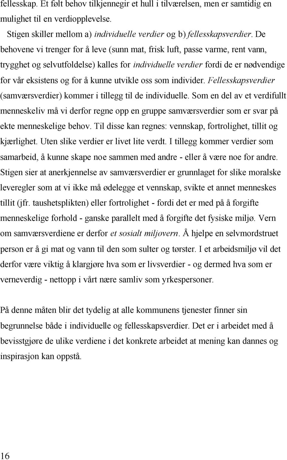 utvikle oss som individer. Fellesskapsverdier (samværsverdier) kommer i tillegg til de individuelle.