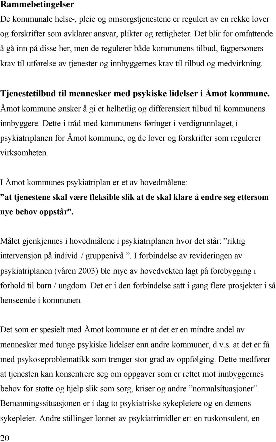 Tjenestetilbud til mennesker med psykiske lidelser i Åmot kommune. Åmot kommune ønsker å gi et helhetlig og differensiert tilbud til kommunens innbyggere.