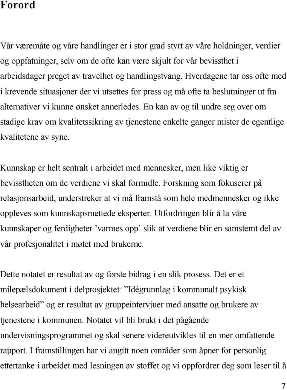 En kan av og til undre seg over om stadige krav om kvalitetssikring av tjenestene enkelte ganger mister de egentlige kvalitetene av syne.