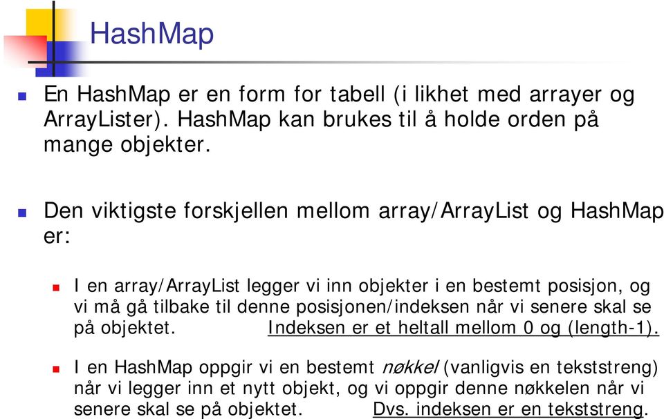 til denne posisjonen/indeksen når vi senere skal se på objektet. Indeksen er et heltall mellom 0 og (length-1).