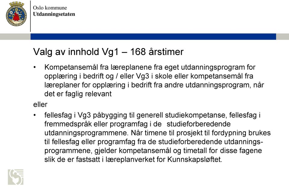 fellesfag i fremmedspråk eller programfag i de studieforberedende utdanningsprogrammene.