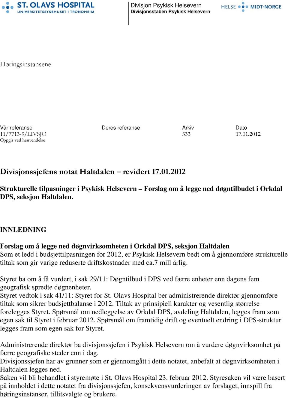 INNLEDNING Forslag om å legge ned døgnvirksomheten i Orkdal DPS, seksjon Haltdalen Som et ledd i budsjettilpasningen for 2012, er Psykisk Helsevern bedt om å gjennomføre strukturelle tiltak som gir