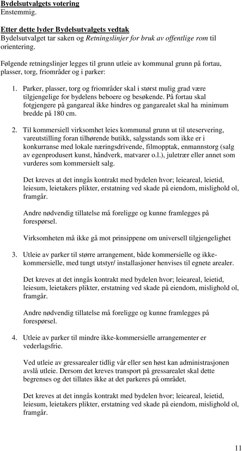 Parker, plasser, torg og friområder skal i størst mulig grad være tilgjengelige for bydelens beboere og besøkende.