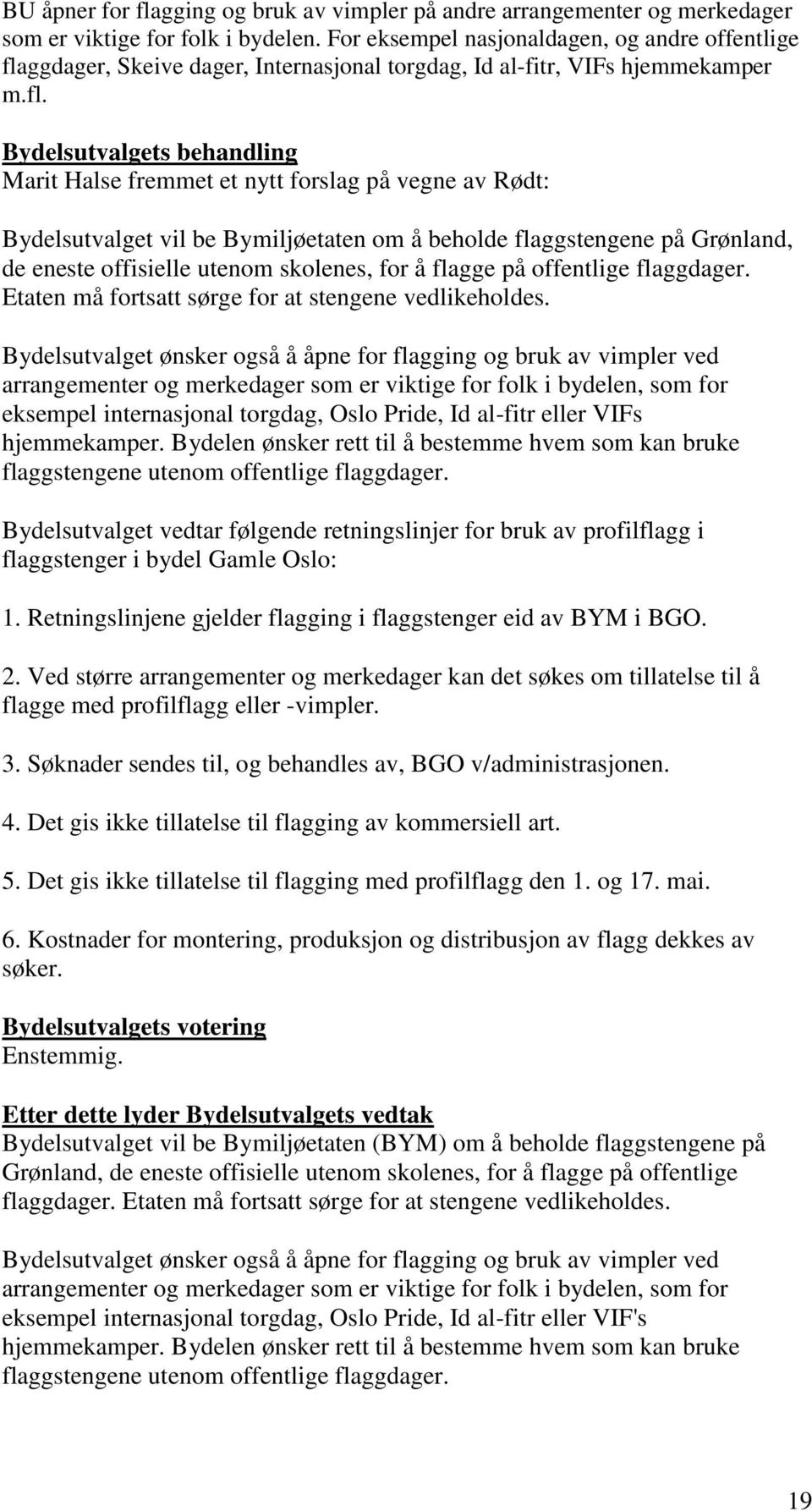 ggdager, Skeive dager, Internasjonal torgdag, Id al-fitr, VIFs hjemmekamper m.fl.