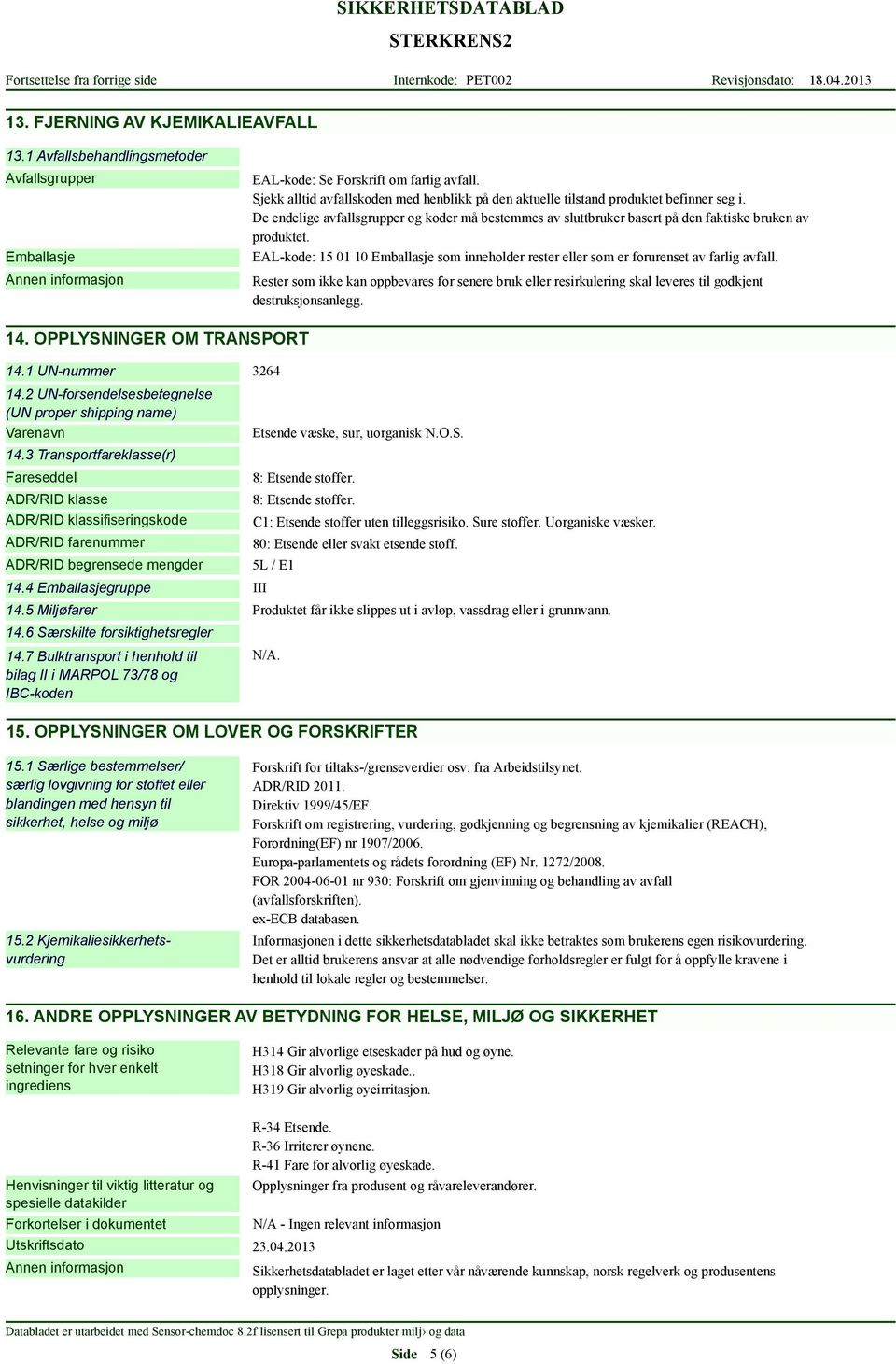 EAL-kode: 15 01 10 Emballasje som inneholder rester eller som er forurenset av farlig avfall.