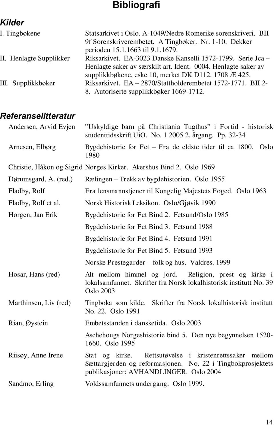 Supplikkbøker Riksarkivet. EA 2870/Stattholderembetet 1572-1771. BII 2-8. Autoriserte supplikkbøker 1669-1712.