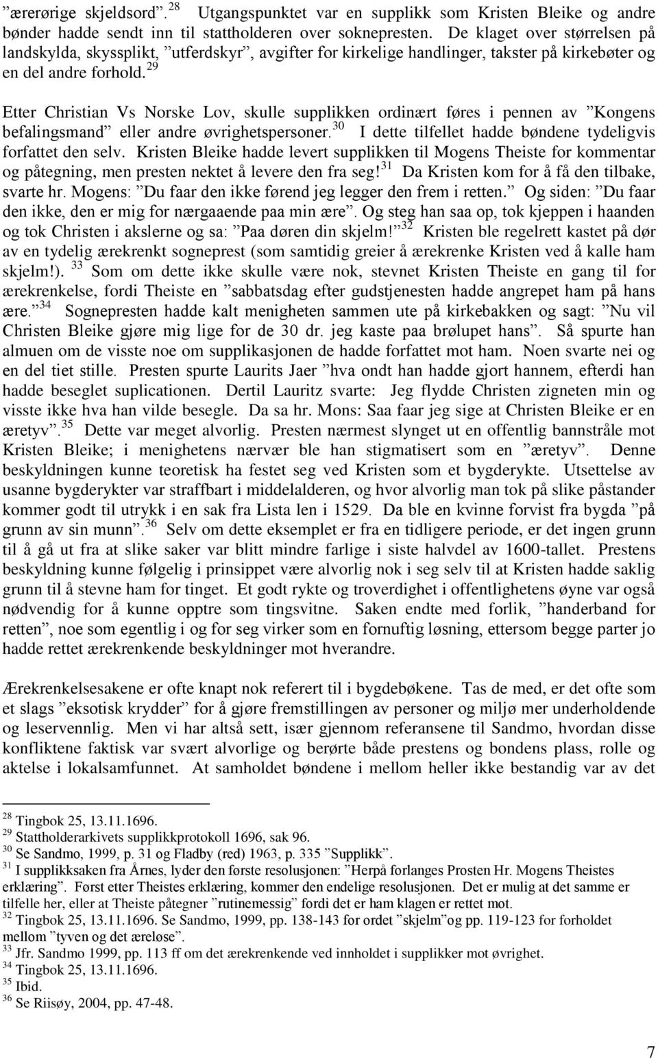 29 Etter Christian Vs Norske Lov, skulle supplikken ordinært føres i pennen av Kongens befalingsmand eller andre øvrighetspersoner. 30 I dette tilfellet hadde bøndene tydeligvis forfattet den selv.