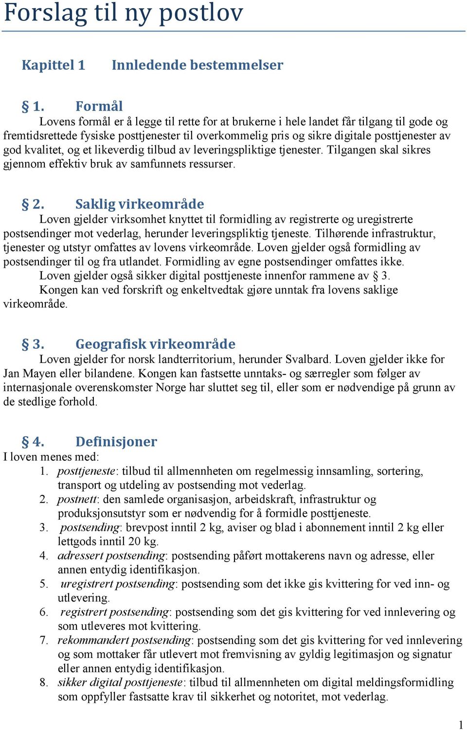 kvalitet, og et likeverdig tilbud av leveringspliktige tjenester. Tilgangen skal sikres gjennom effektiv bruk av samfunnets ressurser. 2.