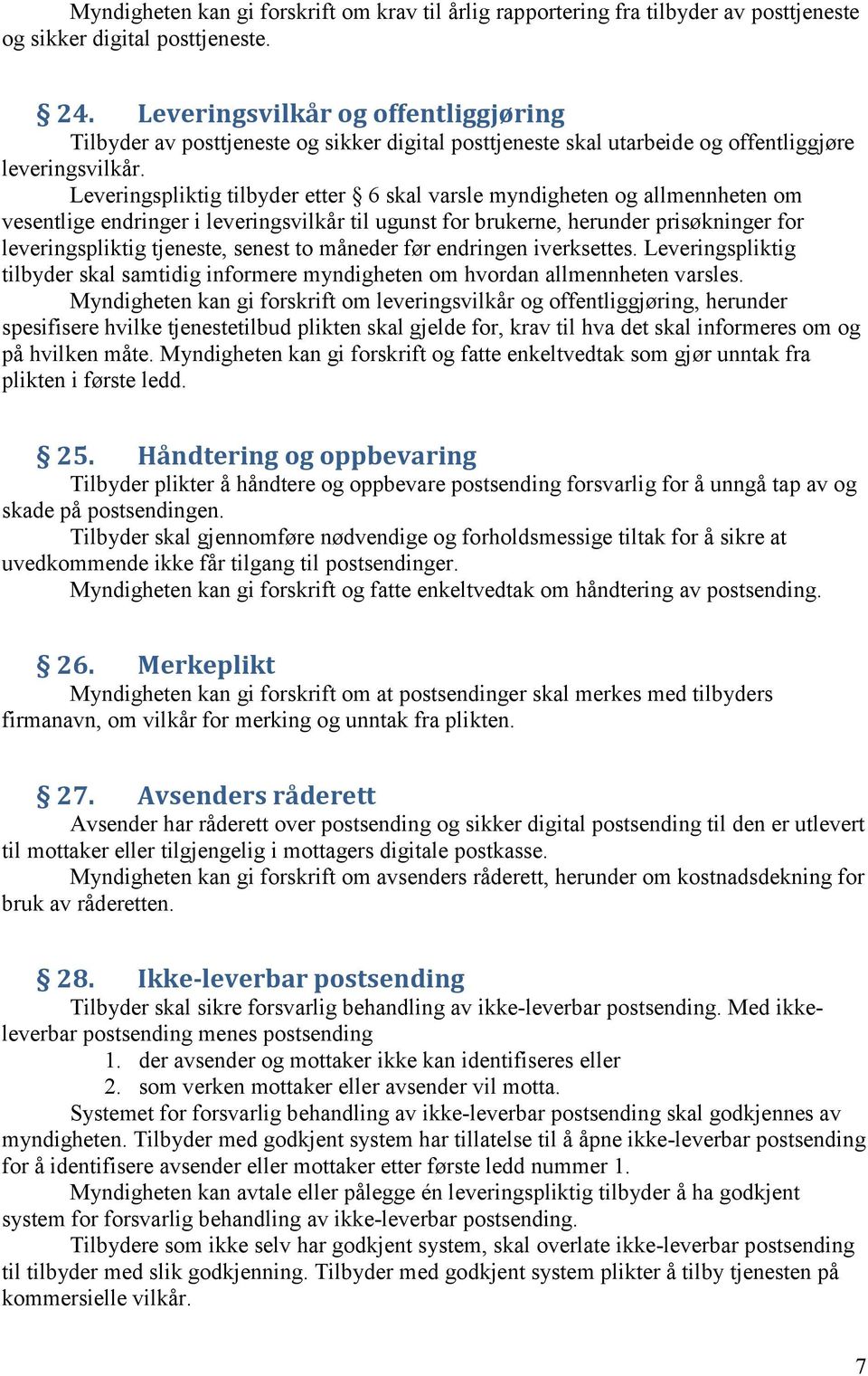 Leveringspliktig tilbyder etter 6 skal varsle myndigheten og allmennheten om vesentlige endringer i leveringsvilkår til ugunst for brukerne, herunder prisøkninger for leveringspliktig tjeneste,