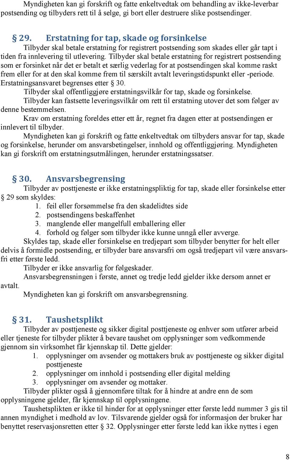 Tilbyder skal betale erstatning for registrert postsending som er forsinket når det er betalt et særlig vederlag for at postsendingen skal komme raskt frem eller for at den skal komme frem til