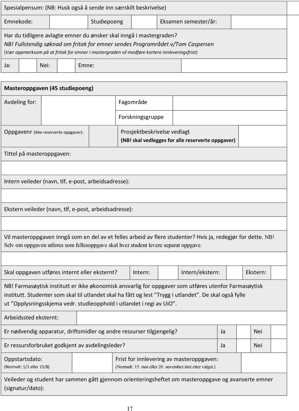 (45 studiepoeng) Avdeling for: Fagområde Forskningsgruppe Oppgavenr (ikke reserverte oppgaver): Prosjektbeskrivelse vedlagt (NB!