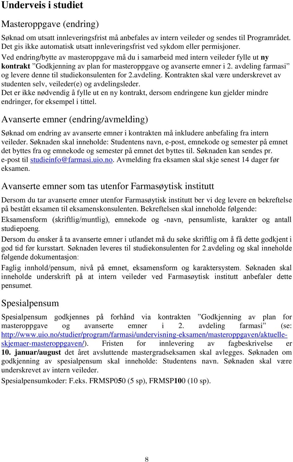 Ved endring/bytte av masteroppgave må du i samarbeid med intern veileder fylle ut ny kontrakt Godkjenning av plan for masteroppgave og avanserte emner i 2.