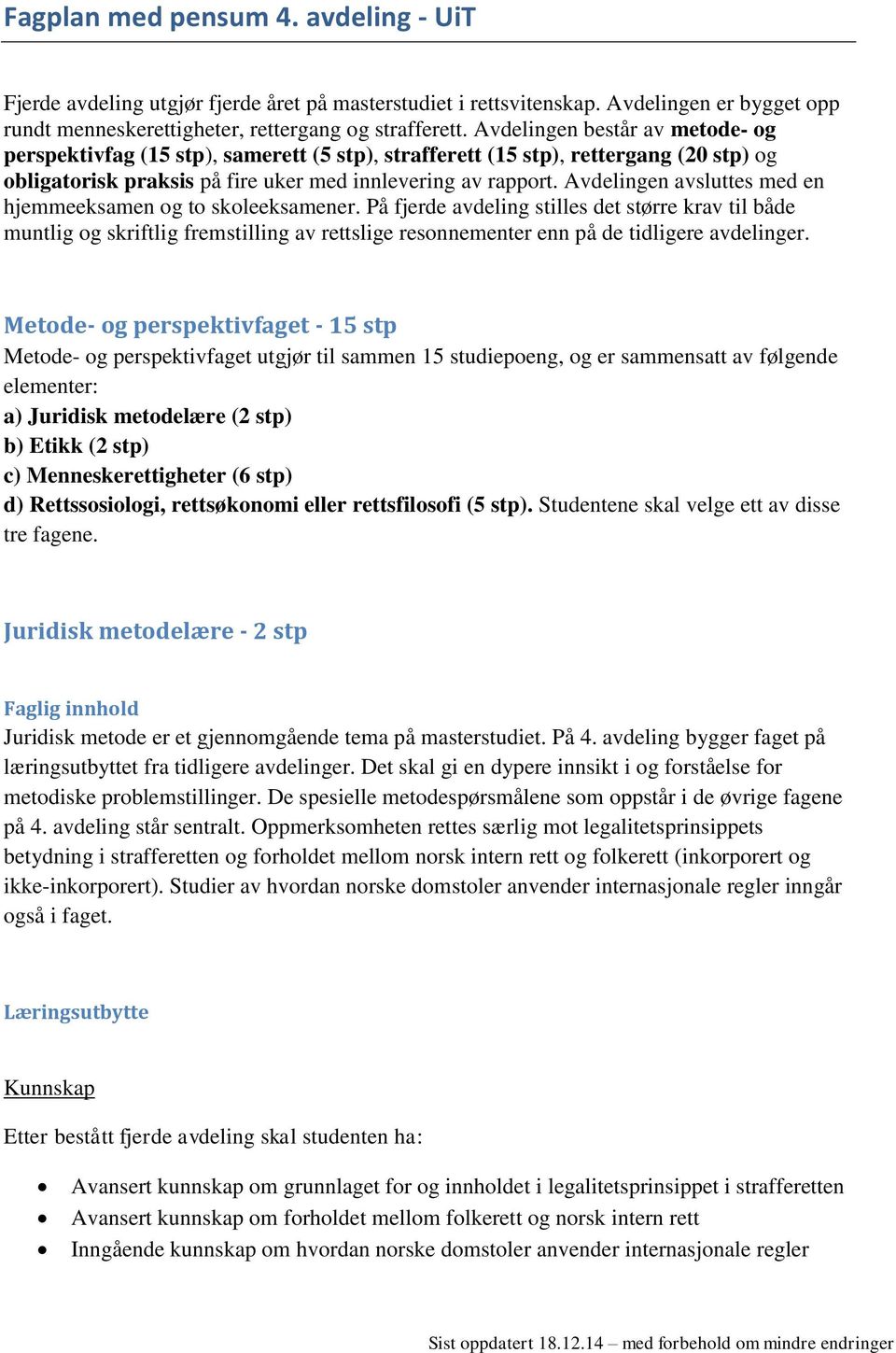 Avdelingen avsluttes med en hjemmeeksamen og to skoleeksamener.