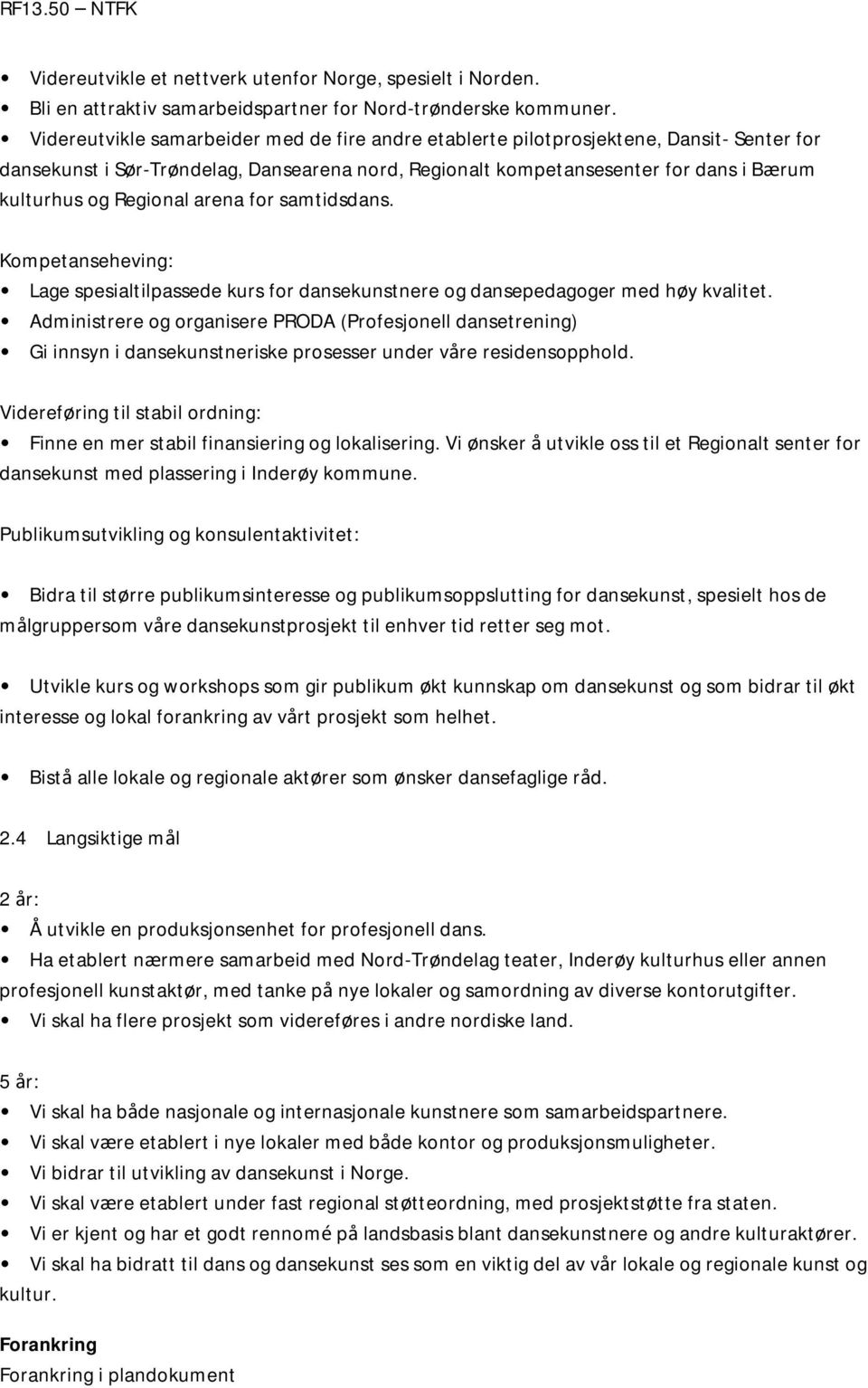 Regional arena for samtidsdans. Kompetanseheving: Lage spesialtilpassede kurs for dansekunstnere og dansepedagoger med høy kvalitet.