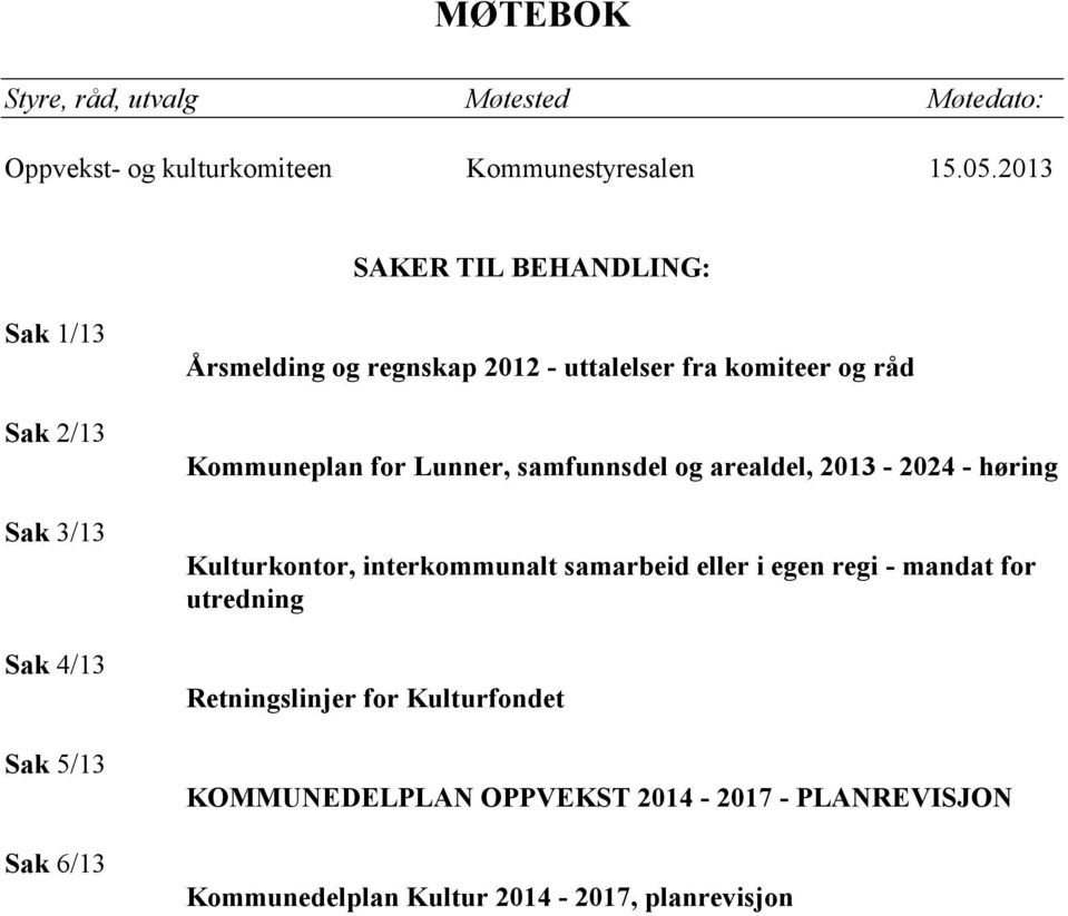 komiteer og råd Kommuneplan for Lunner, samfunnsdel og arealdel, 2013-2024 - høring Kulturkontor, interkommunalt samarbeid eller