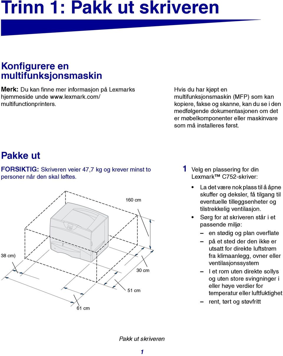 Pakke ut FORSIKTIG: Skriveren veier 47,7 kg og krever minst to personer når den skal løftes.