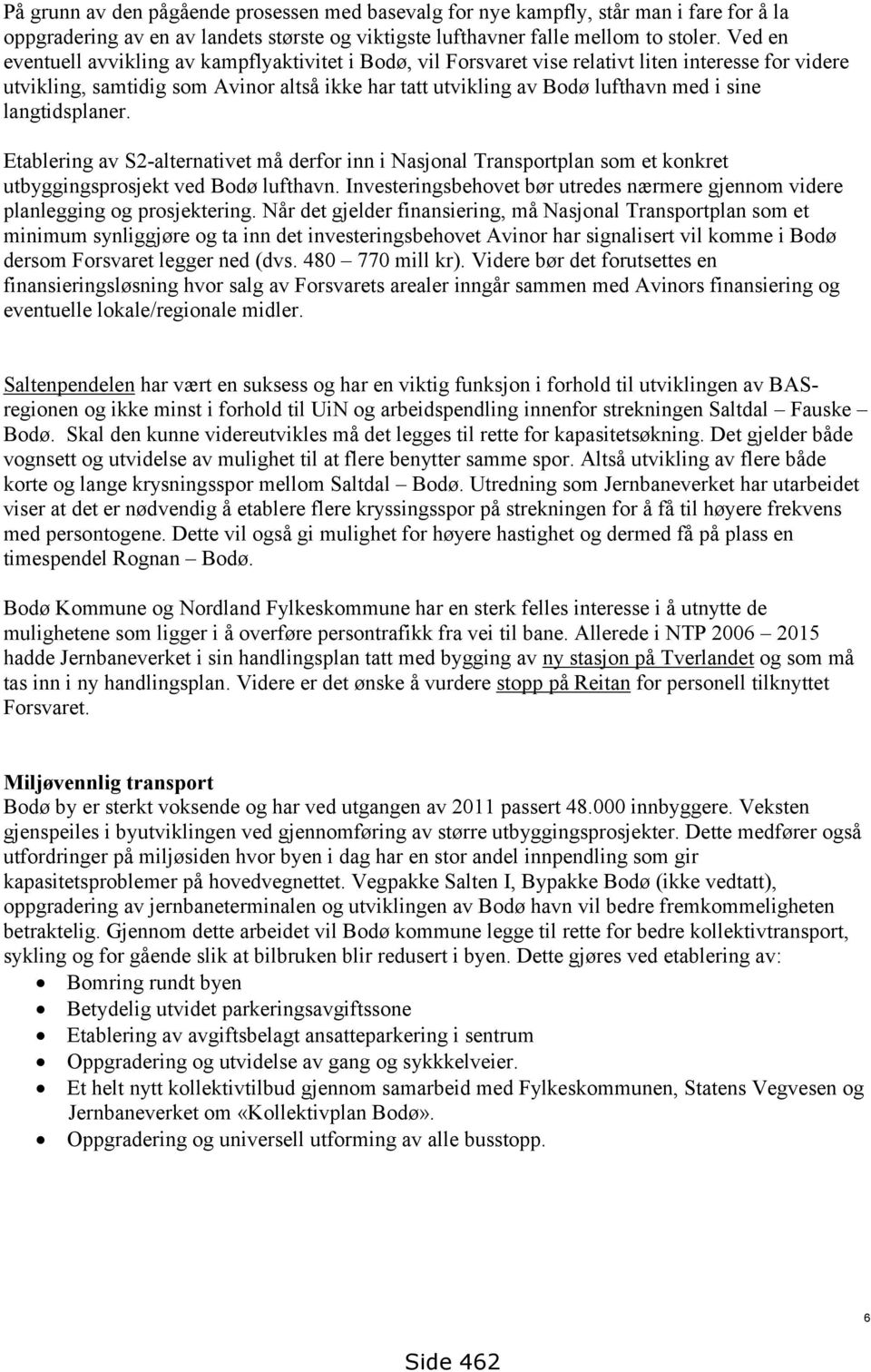 langtidsplaner. Etablering av S2-alternativet må derfor inn i Nasjonal Transportplan som et konkret utbyggingsprosjekt ved Bodø lufthavn.