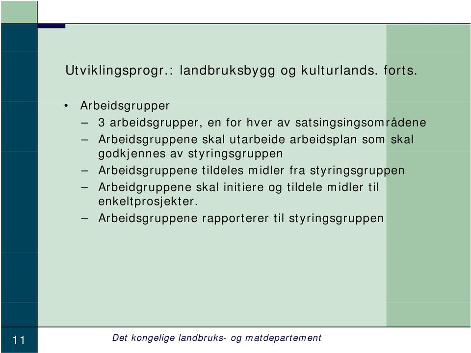 arbeidsplan som skal godkjennes av styringsgruppen Arbeidsgruppene tildeles midler fra styringsgruppen