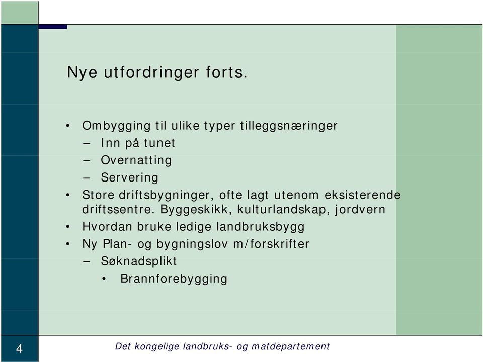 driftsbygninger, ofte lagt utenom eksisterende driftssentre.