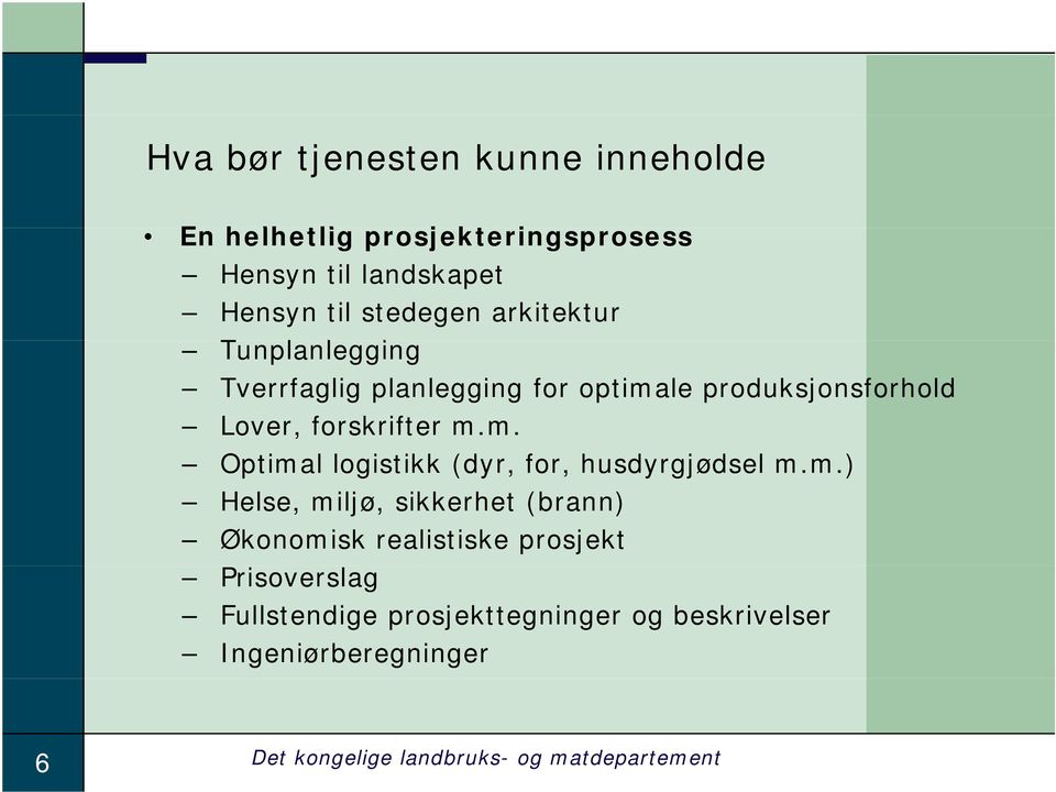 m.) Helse, miljø, sikkerhet (brann) Økonomisk realistiske prosjekt Prisoverslag Fullstendige prosjekttegninger og